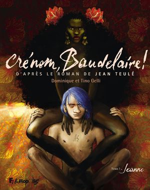 Jeanne - Crénom, Baudelaire !, Tome 1