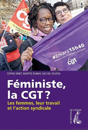 Féministe, la CGT ? : les femmes, leur travail et l'action syndicale