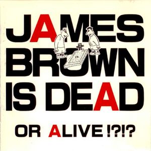 James Brown Is Dead or Alive!?!?