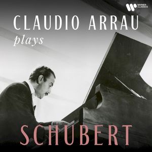 Claudio Arrau Plays Schubert (Remastered)