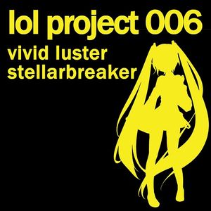 lol project 006:vivid luster/stellarbreaker (Single)