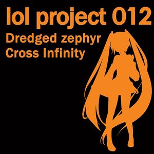 lol project 012:Dredged zephyr/Cross Infinity (Single)