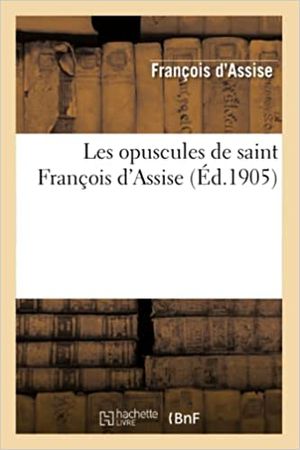 Les opuscules de saint François d'Assise