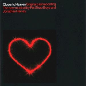 Pet Shop Boys And Jonathan Harvey – Closer To Heaven (Original Cast Recording)