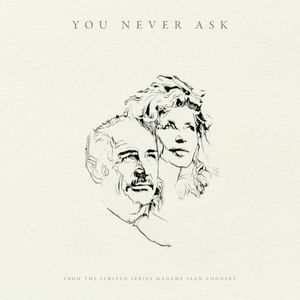 You Never Ask (from ‘Madame Sean Connery’) (Single)