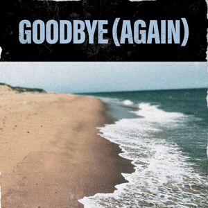 Goodbye (Again) (Single)