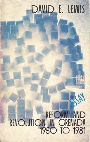 Reform and Revolution in Grenada, 1950 to 1981