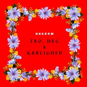 Tro, Hug og Kærlighed