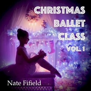 Christmas Ballet Class Vol. 1