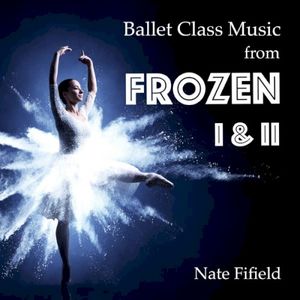 Ballet Class Music (From Frozen I & II)