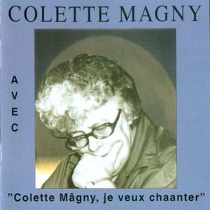 Avec / Colette Mâgny, je veux chaanter