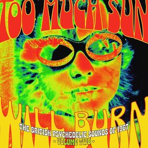 Too Much Sun Will Burn: British Psychedelic Sounds of 1967, Volume Two