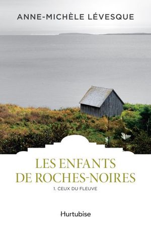 Les Enfants de Roches-Noires. Vol. 1. Ceux du fleuve