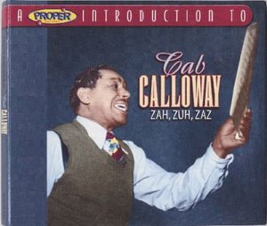 A Proper Introduction to Cab Calloway: Zah, Zuh, Zaz