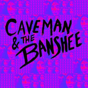 Caveman & The Banshee