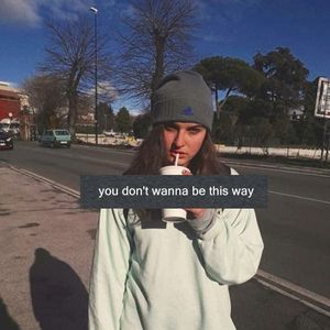 You Don’t Wanna Be This Way (Single)