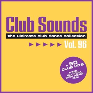 Club Sounds: The Ultimate Club Dance Collection, Vol. 96