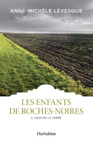 Les Enfants de Roches-Noires. Vol. 2. Ceux de la terre
