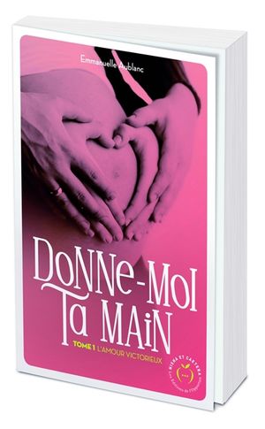 Donne-moi ta main. Vol. 1. L'amour victorieux