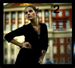 Moscow Fashion, Volume 2 - Kafehouse & Lounge Compilation