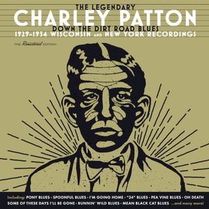 The Legendary Charley Patton (Down the Dirt Road Blues) (1929-1934 Wisconsin and New York Recordings)