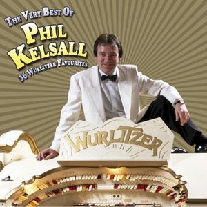 The Very Best Of Phil Kelsall - 36 Wurlitzer Favourites