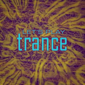 Let’s Play Trance