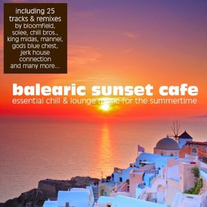 Balearic Sunset Cafe: Essential Chill & Lounge Music for the Summertime