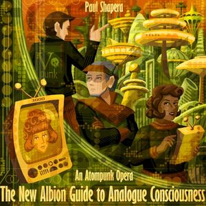 An Atompunk Opera, The New Albion Guide To Analogue Consciousness