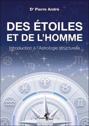 Des étoiles et de l'homme : introduction à l'astrologie structurelle