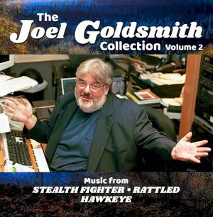 The Joel Goldsmith Collection: Volume 2 Stealth Fighter / Rattled / Hawkeye