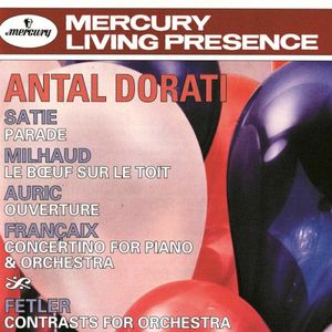Satie: Parade / Milhaud: Le Bœuf sur le toit / Auric: Ouverture / Françaix: Concertino for Piano and Orchestra / Fetler: Contras