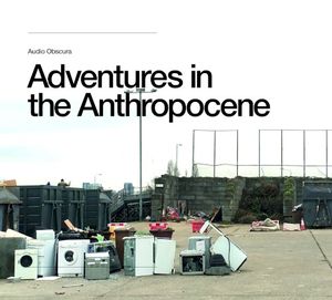 Adventures In The Anthropocene