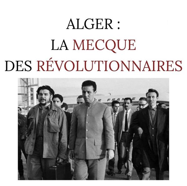 Alger, la Mecque des révolutionnaires (1962-1974)