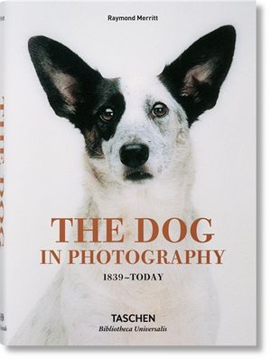 The dog in photography : 1839-today. Der Hund in der Fotografie. Le chien dans la photographie