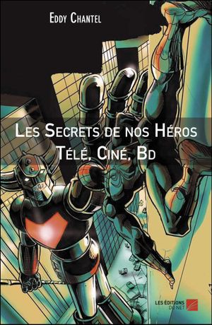 Les secrets de nos héros télé, ciné, BD