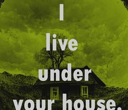 image-https://media.senscritique.com/media/000021353976/0/i_live_under_your_house.jpg