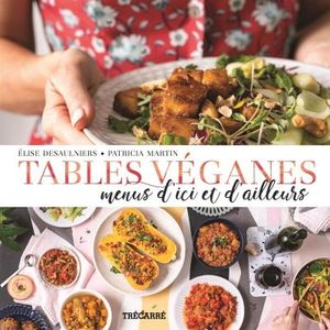 Tables véganes : Menus d'ici et d'ailleurs