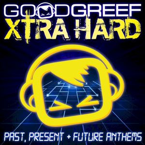 Goodgreef Xtra Hard: Past, Present & Future Anthems