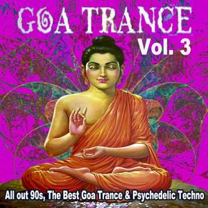 Goa Trance All out 90s the Best Goa Trance & Psychedelic Techno, Vol. 3