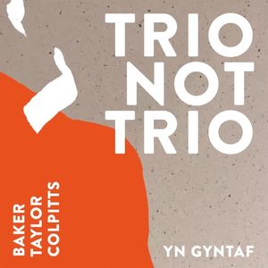 Trio Not Trio - Yn Gyntaf