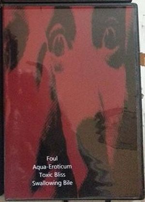 Foul / Aqua-Eroticum / Toxic Bliss / Swallowing Bile (EP)