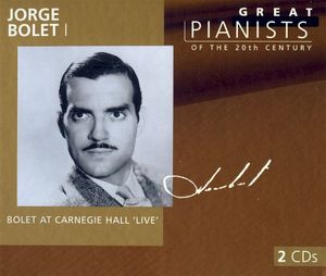 Great Pianists of the 20th Century, Volume 10: Jorge Bolet I