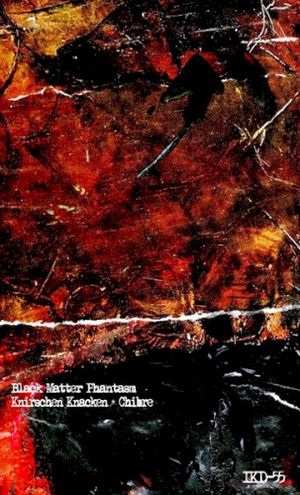 Black Matter Phantasm / Knirschen Knacken + Chibre