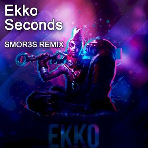 Ekko – Seconds (SMOR3S remix)