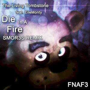 Die in a Fire (SMOR3S remix) [FNAF3]