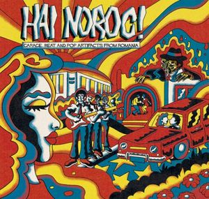 Hai Noroc! (Garage, Beat And Pop Artifacts From Romania)