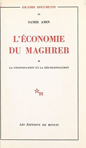L'économie du Magreb, tome 1 - La colonisation et la décolonisation