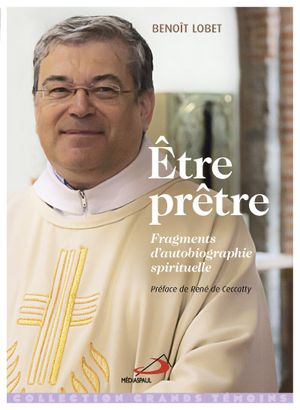 Etre prêtre : fragments d'autobiographie spirituelle