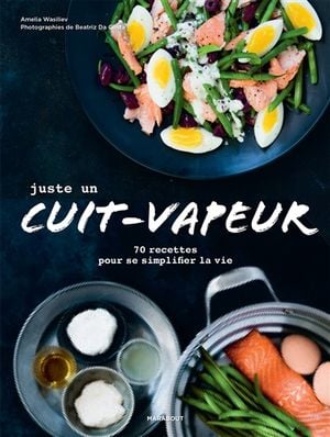 Juste un cuit-vapeur : 70 recettes pour se simplifier la vie